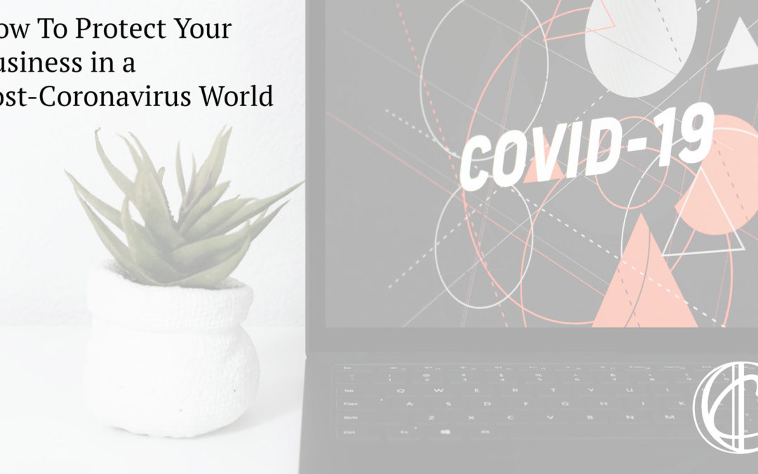 How To Protect Your Business in a Post-Coronavirus World